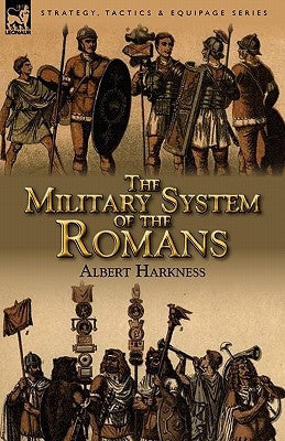 The Military System of the Romans by Harkness, Albert