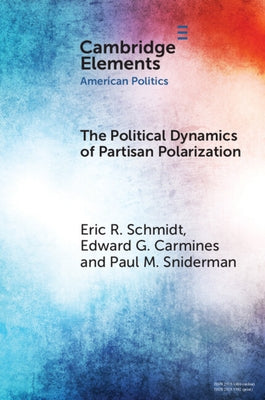 The Political Dynamics of Partisan Polarization by Schmidt, Eric R.