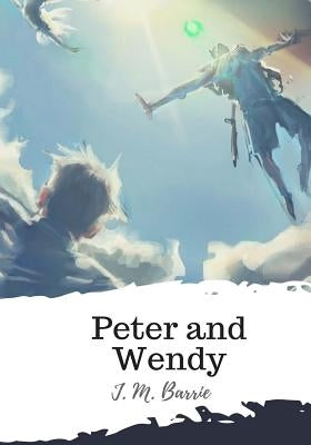 Peter and Wendy by Barrie, J. M.