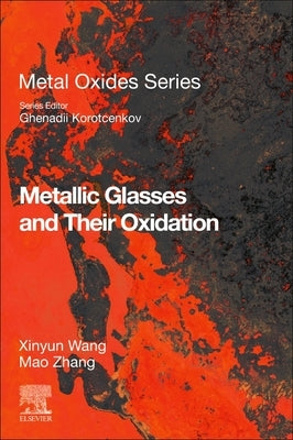 Metallic Glasses and Their Oxidation by Wang, Xinyun