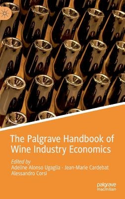 The Palgrave Handbook of Wine Industry Economics by Alonso Ugaglia, Adeline