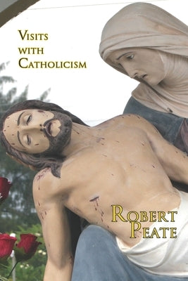 Visits with Catholicism by Peate, Robert