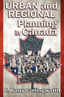 Urban and Regional Planning in Canada by Cullingworth, J. Barry