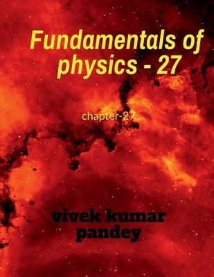 Fundamentals of physics - 27 by Kumar, Vivek