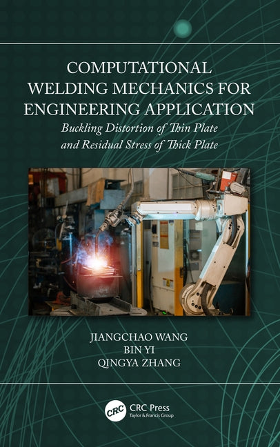 Computational Welding Mechanics for Engineering Application: Buckling Distortion of Thin Plate and Residual Stress of Thick Plate by Wang, Jiangchao