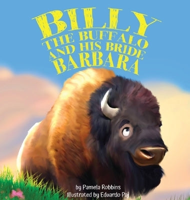 Billy the Buffalo and His Bride Barbara by Robbins, Pamela