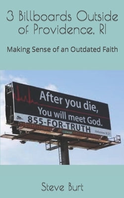 3 Billboards Outside of Providence, RI: Making Sense of an Outdated Faith by Burt, Steve