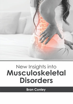 New Insights Into Musculoskeletal Disorders by Conley, Bran
