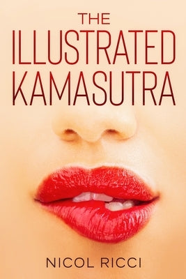 The Illustrated KamaSutra: The Most Complete Book with 69 Positions for Beginners and Experts by Ricci, Nicol