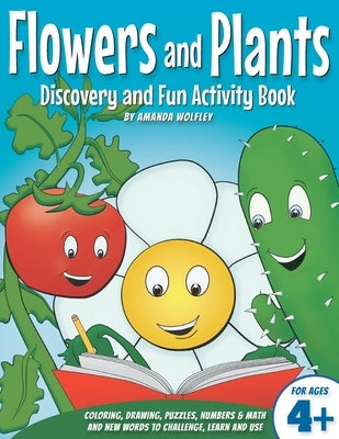 Flowers and Plants Discovery and Fun Activity Book: 92 Pages of Coloring, Learning and Fun! by Wolfley, Amanda