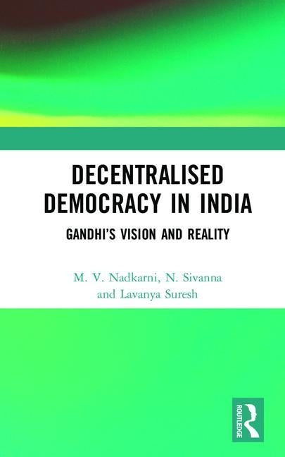 Decentralised Democracy in India: Gandhi's Vision and Reality by Nadkarni, M. V.