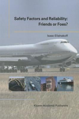 Safety Factors and Reliability: Friends or Foes? by Elishakoff, Isaac