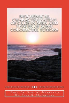 Biochemical characterization of CA125 in sera and tissues of some colorectal tum by Al-Joboury, Enas G.
