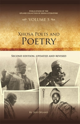 Xhosa Poets and Poetry: Second Edition, Updated and Revised by Opland, Jeff