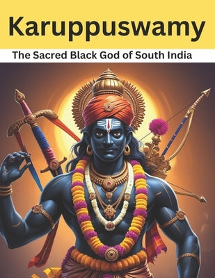 Karuppuswamy: The Sacred Black God of South India by Bisht, Swati