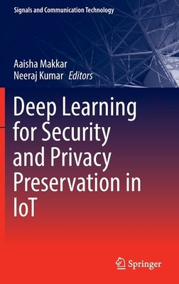 Deep Learning for Security and Privacy Preservation in Iot by Makkar, Aaisha