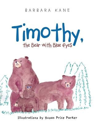 Timothy, the Bear with Blue Eyes by Kane, Barbara