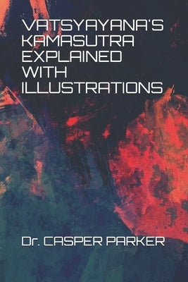 Vatsyayana's Kamasutra Explained with Illustrations by Parker, Casper