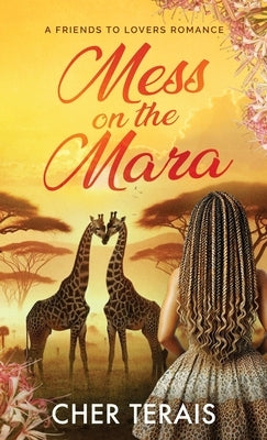Mess on the Mara: A Friends-to-Lovers Romance by Terais, Cher