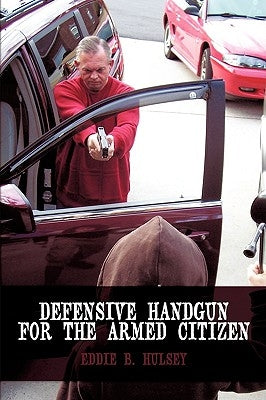 Defensive Handgun for the Armed Citizen by Hulsey, Eddie B.