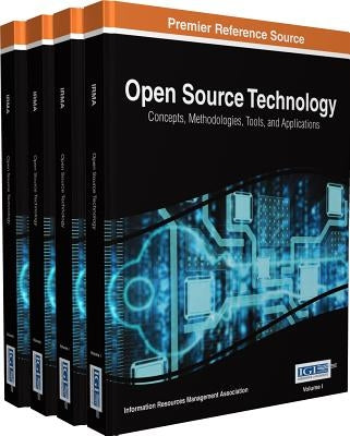 Open Source Technology: Concepts, Methodologies, Tools, and Applications, 4 Volumes by Irma
