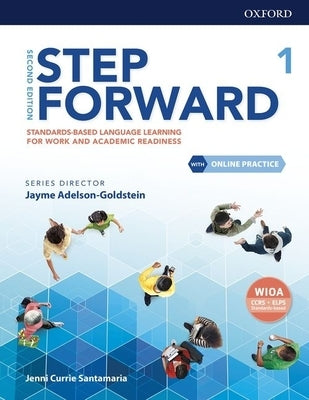 Step Forward Level 1 Student Book with Online Practice: Standards-Based Language Learning for Work and Academic Readiness by Currie Santamaria, Jenni