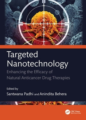 Targeted Nanotechnology: Enhancing the Efficacy of Natural Anticancer Drug Therapies by Behera, Anindita