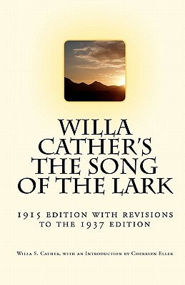 Willa Cather's The Song of the Lark: 1915 edition with revisions to the 1937 edition by Eller, Cherrlyn