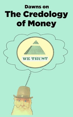 The Credology of Money: Economics Reinterpreted by On, Dawns