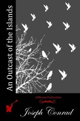 An Outcast of the Islands by Conrad, Joseph