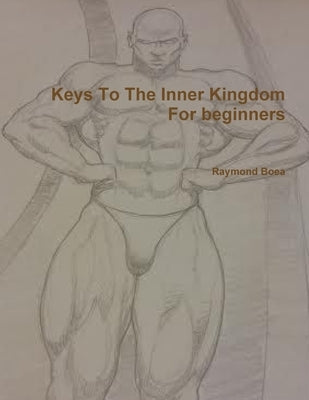 Keys To The Inner Kingdom For Beginners by Boea, Raymond