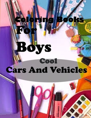 Coloring Books For Boys Cool Cars And Vehicles: Lined Notebook,100 Pages, 8,5x11, Soft Cover, Matte Finish/Cool Cars, Trucks, Bikes, Planes, Boats And by David, Jhon