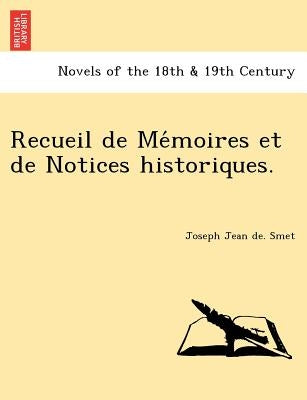 Recueil de Me Moires Et de Notices Historiques. by Smet, Joseph Jean De