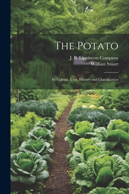 The Potato; Its Culture, Uses, History and Classification by Stuart, William