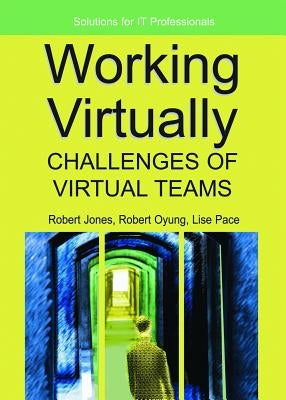Working Virtually: Challenges of Virtual Teams by Jones, Robert