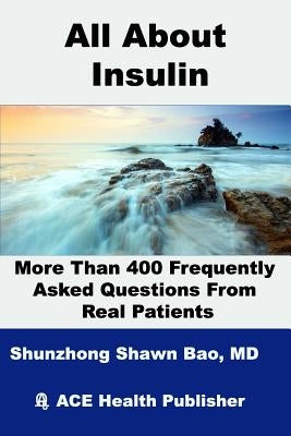 All About Insulin More Than 400 Frequently Asked Questions From Real Patients: Essentials you need to know about insulin by Winter, Barbara