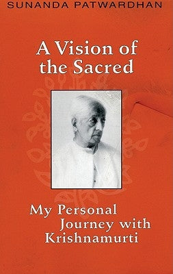 A Vision of the Sacred: My Personal Journey with Krishnamurti by Patwardhan, Sunanada