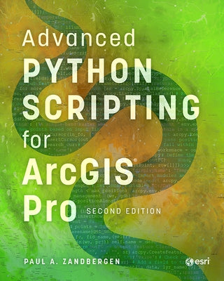 Advanced Python Scripting for ArcGIS Pro by 