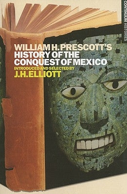William H. Prescott's History of the Conquest of Mexico by Prescott, William H.
