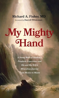 My Mighty Hand by Fisher, Richard A.