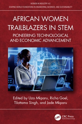 African Women Trailblazers in Stem: Pioneering Technological and Economic Advancement by Mkparu, Uzo