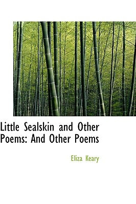 Little Sealskin and Other Poems: And Other Poems by Keary, Eliza