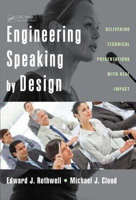 Engineering Speaking by Design: Delivering Technical Presentations with Real Impact by Rothwell, Edward J.