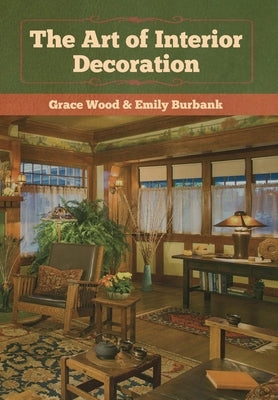 The Art of Interior Decoration by Wood, Grace