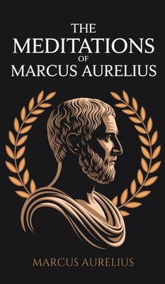 The Meditations of Marcus Aurelius by Aurelius, Marcus