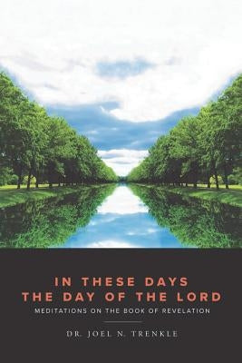 In These Days the Day of the Lord by Trenkle, Joel N.