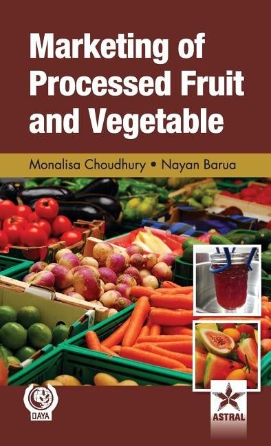 Marketing of Processed Fruit and Vegetable by Choudhury, Monalisa &. Barua Nayan