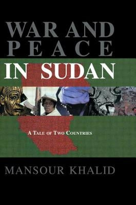 War and Peace in Sudan: A Tale of Two Countries by Khalid, Mansour