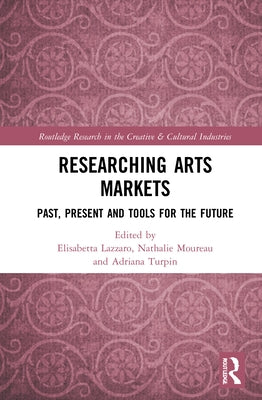 Researching Art Markets: Past, Present and Tools for the Future by Lazzaro, Elisabetta