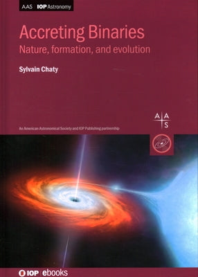 Accreting Binaries: Nature, Formation and Evolution by Chaty, Sylvain